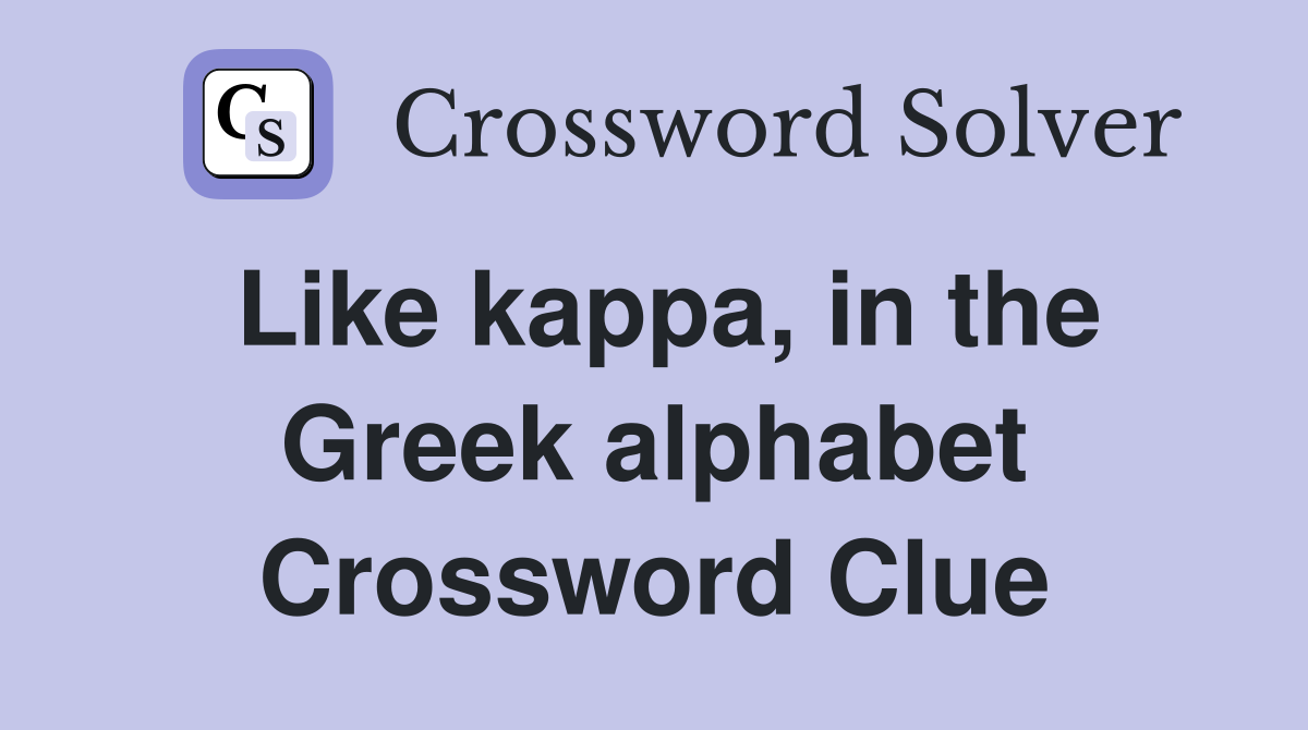 Like kappa, in the Greek alphabet Crossword Clue