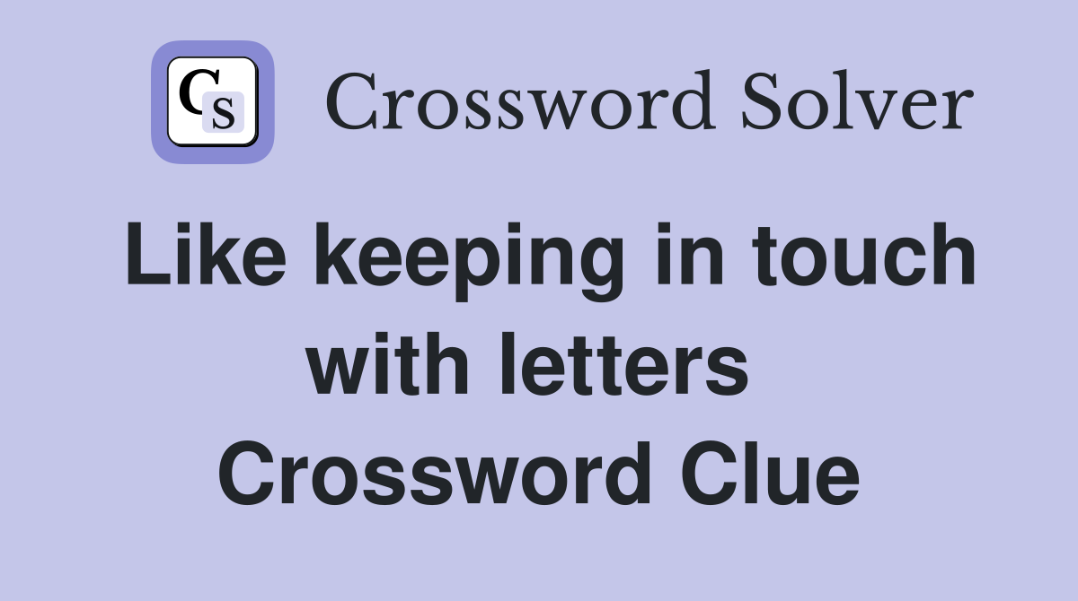 Like keeping in touch with letters  Crossword Clue