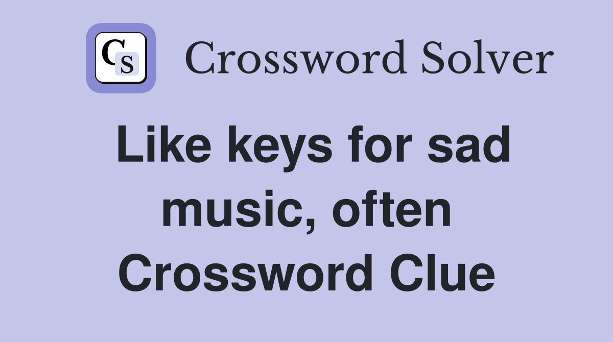 Like keys for sad music, often Crossword Clue