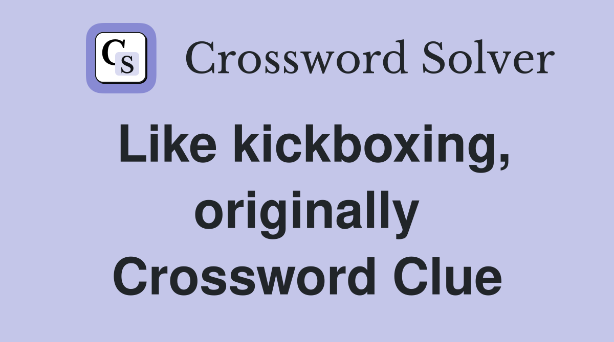Like kickboxing, originally Crossword Clue