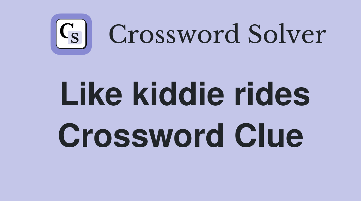 Like kiddie rides Crossword Clue