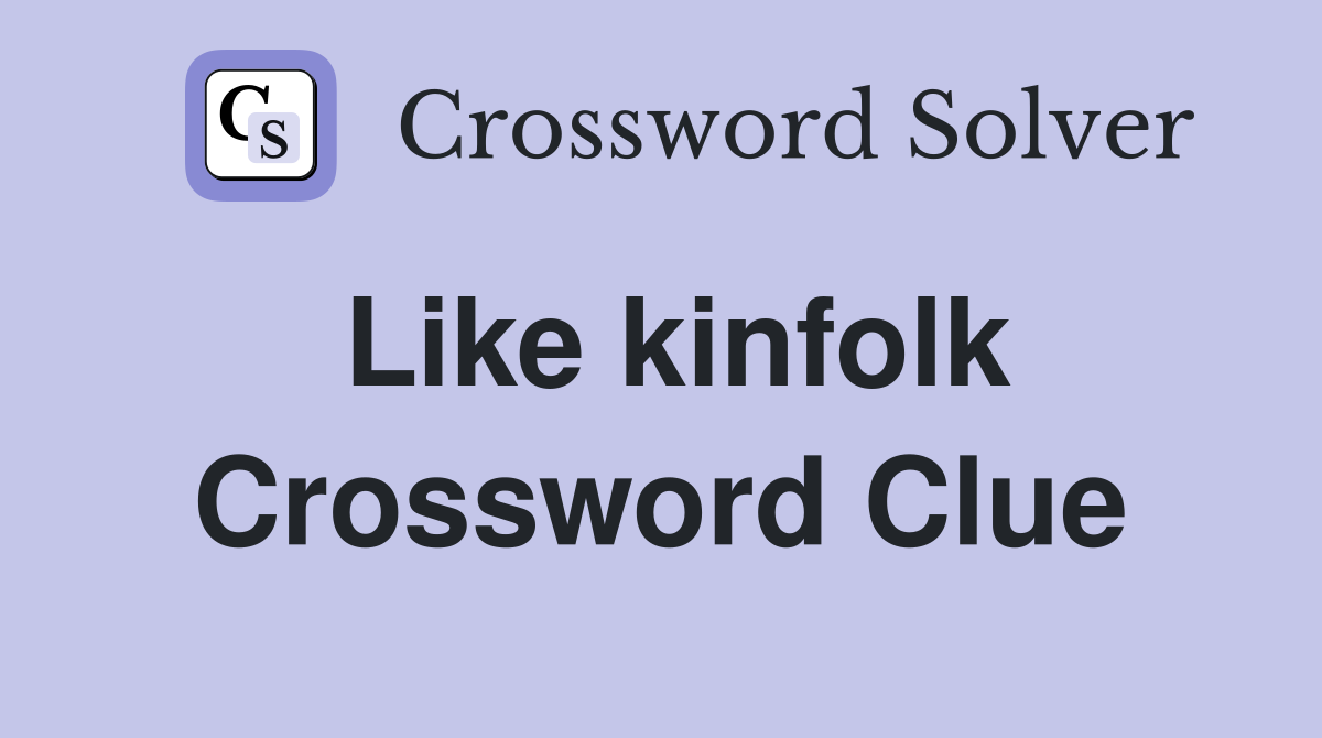 Like kinfolk Crossword Clue