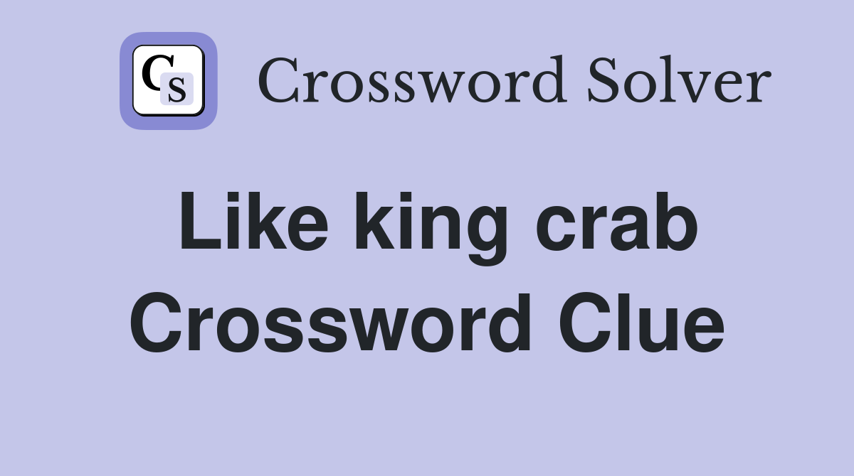Like king crab Crossword Clue