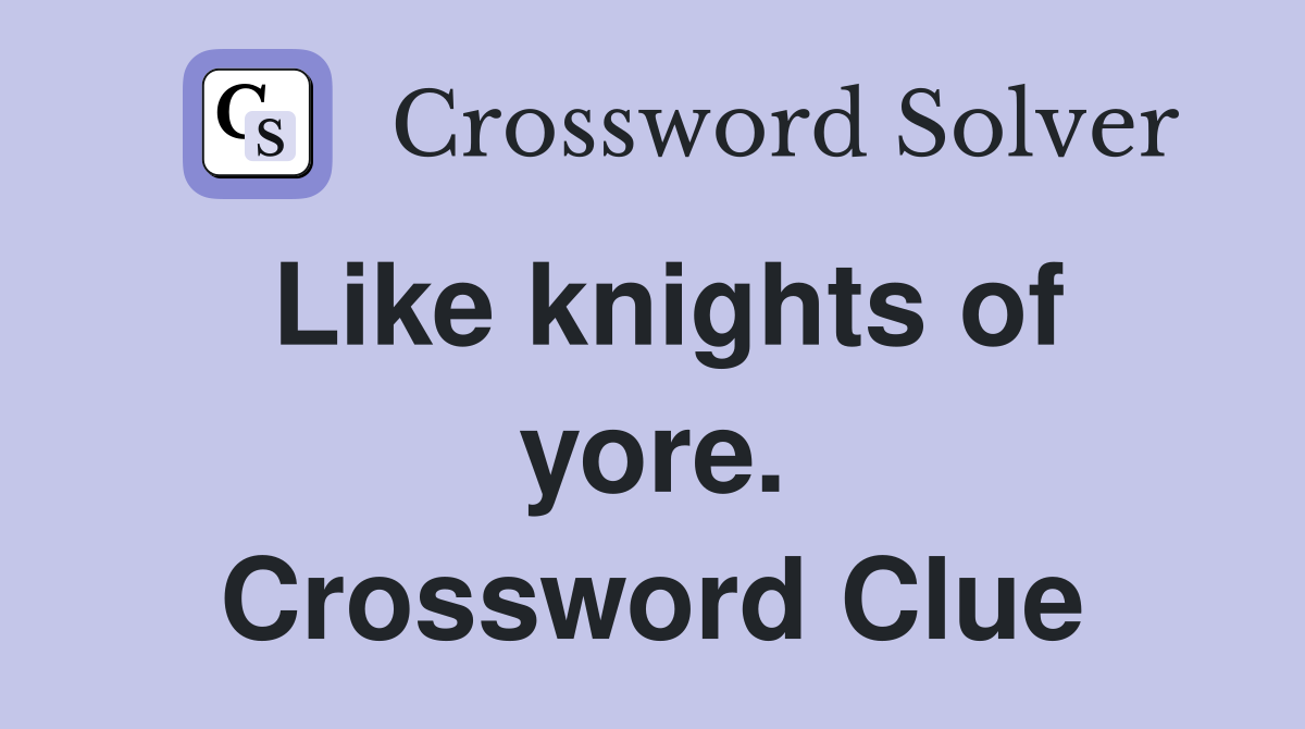 Like knights of yore. Crossword Clue