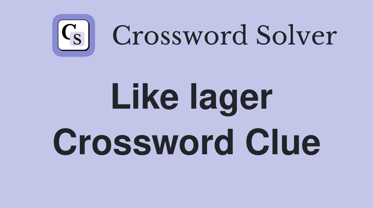 Like lager Crossword Clue
