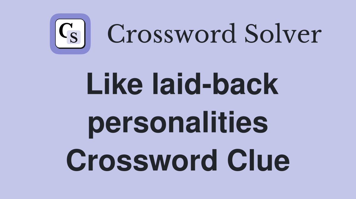 Like laid-back personalities Crossword Clue