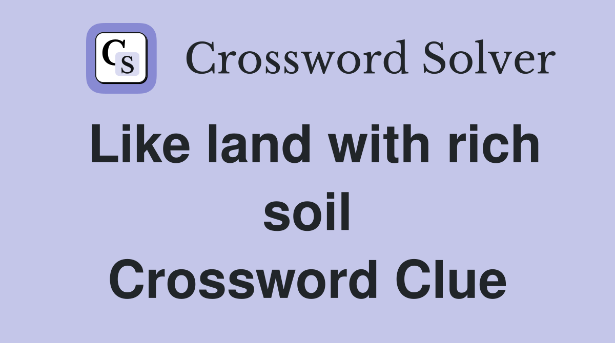 Like land with rich soil Crossword Clue