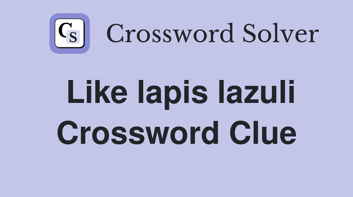 Like lapis lazuli Crossword Clue