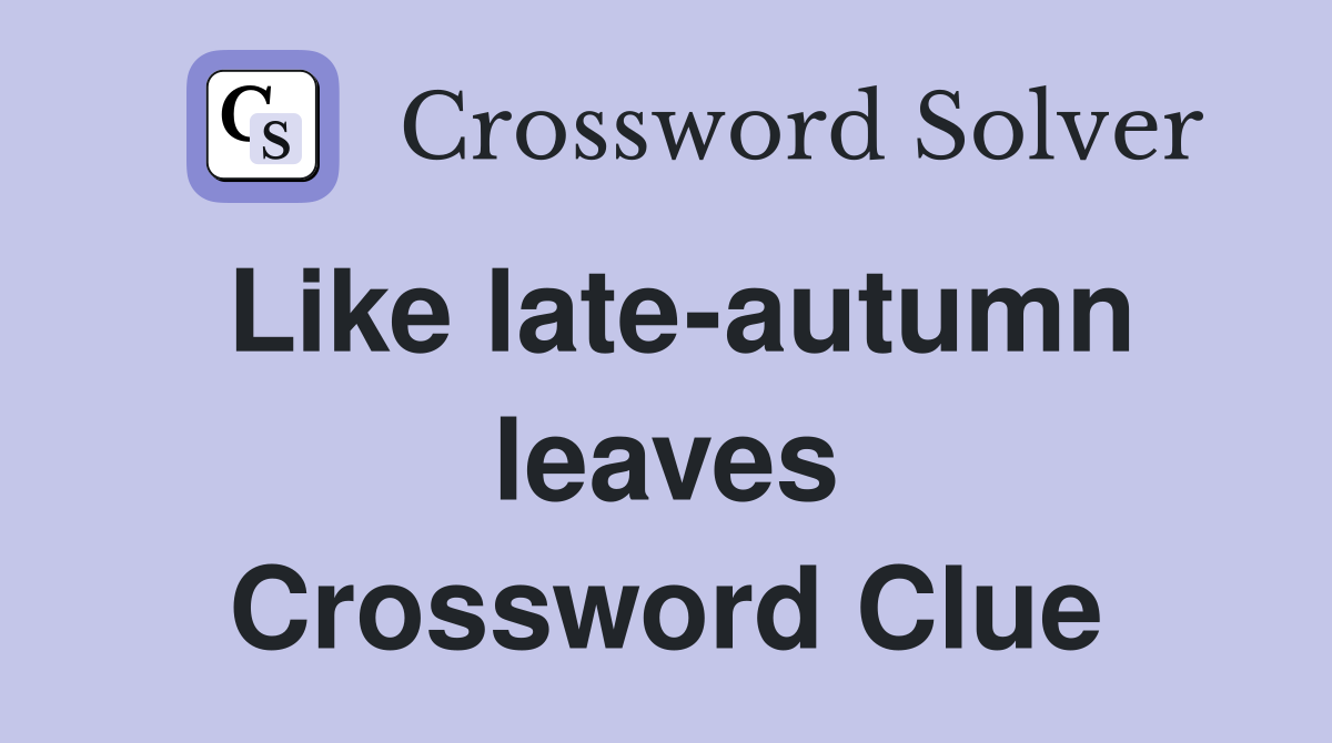 Like late-autumn leaves Crossword Clue