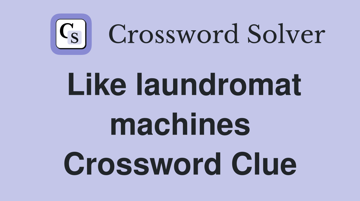 Like laundromat machines Crossword Clue