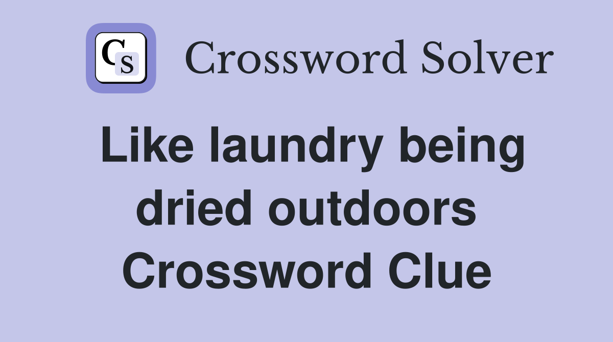 Like laundry being dried outdoors Crossword Clue