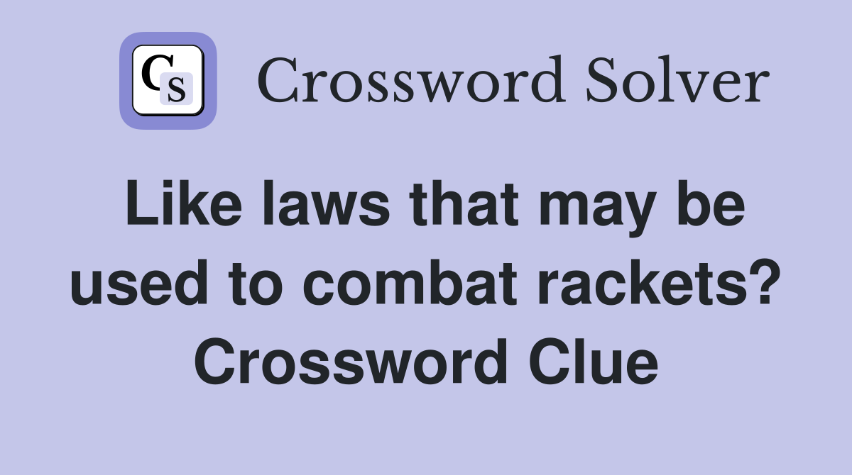 Like laws that may be used to combat rackets? Crossword Clue
