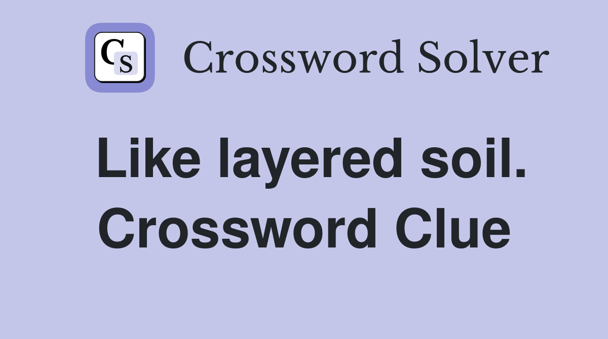 Like layered soil. Crossword Clue