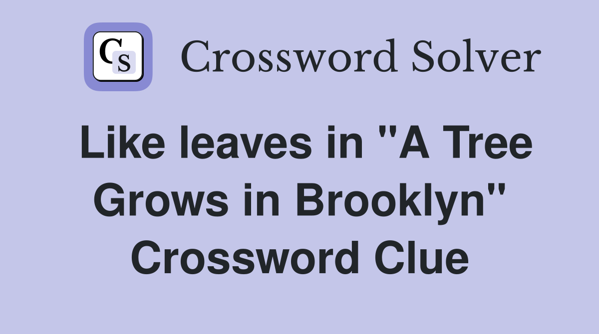 Like leaves in "A Tree Grows in Brooklyn" Crossword Clue