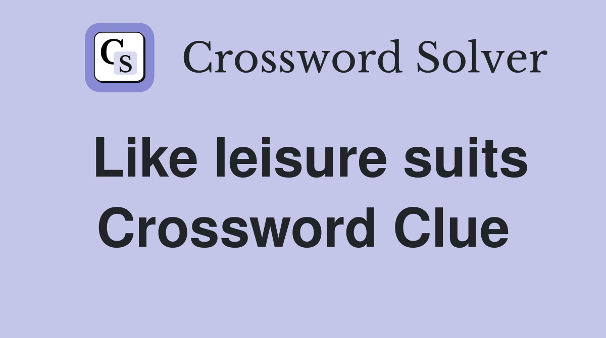 Like leisure suits Crossword Clue