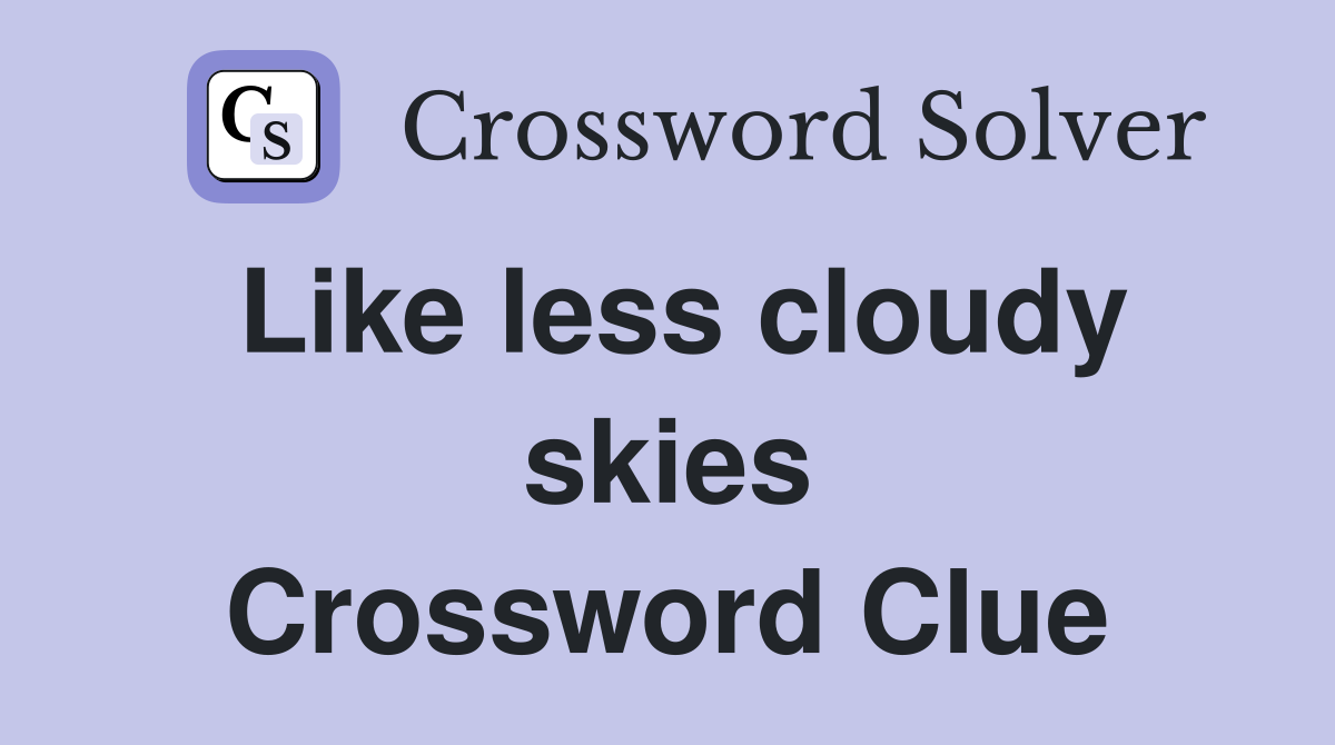 Like less cloudy skies Crossword Clue