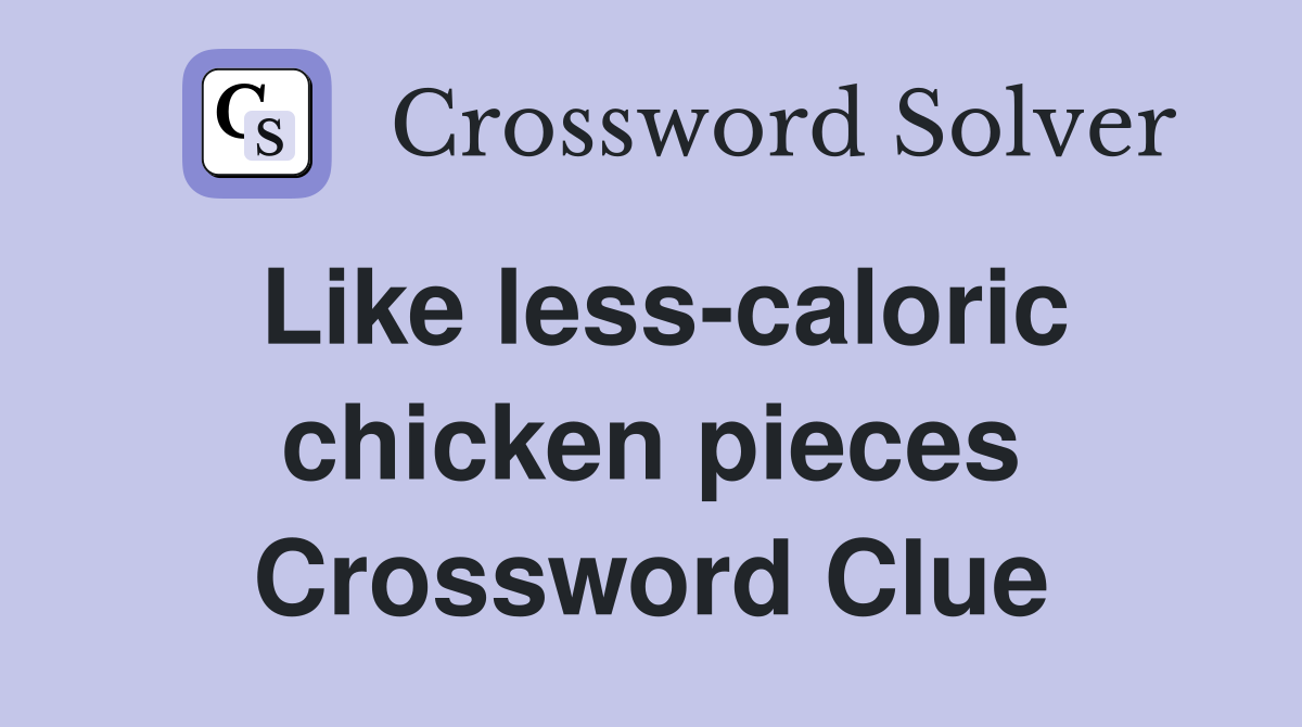 Like less-caloric chicken pieces Crossword Clue