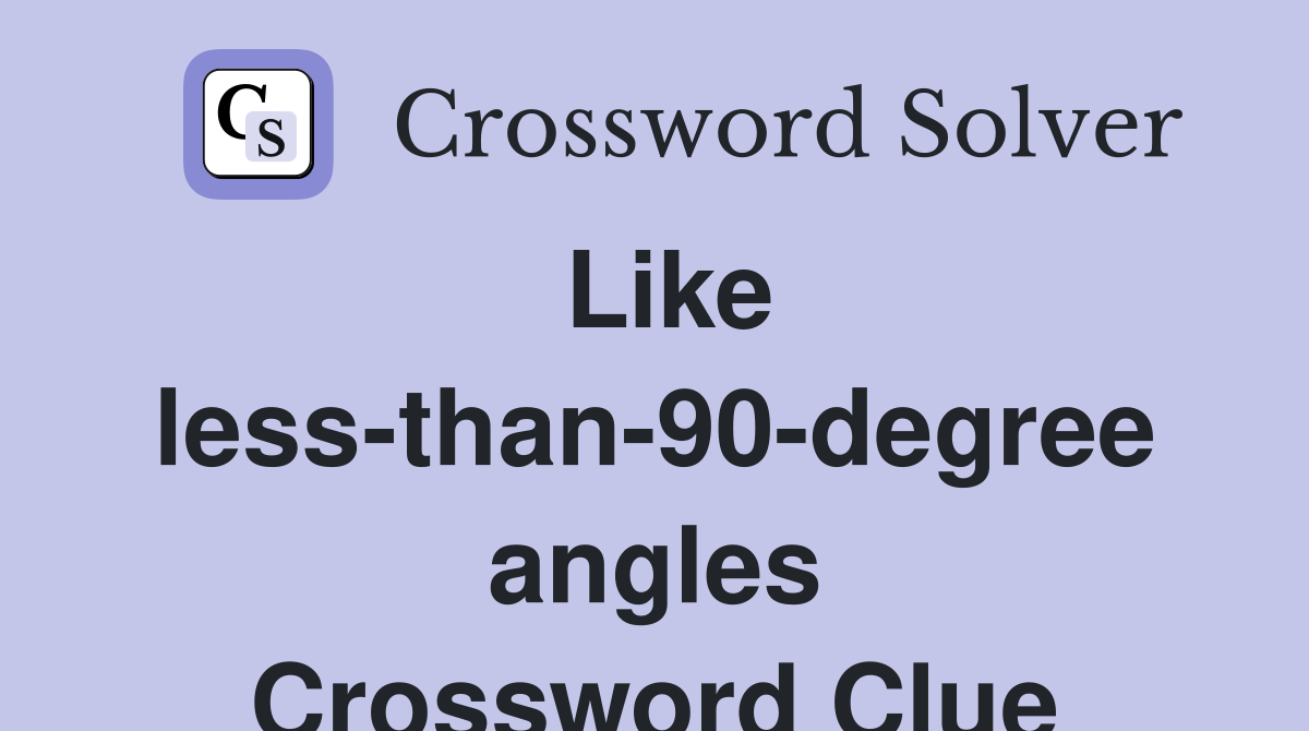 Like less-than-90-degree angles Crossword Clue