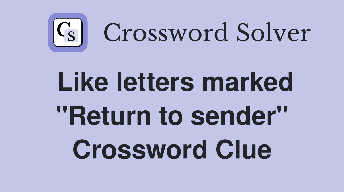 Like letters marked "Return to sender" Crossword Clue