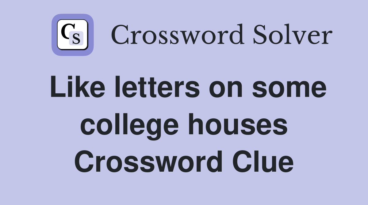 Like letters on some college houses Crossword Clue