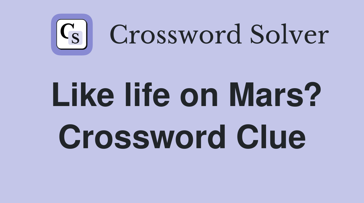 Like life on Mars? Crossword Clue