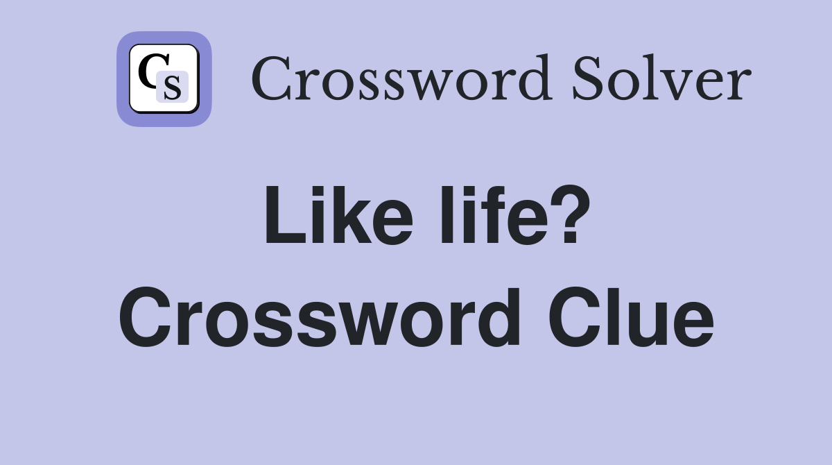 Like life? Crossword Clue