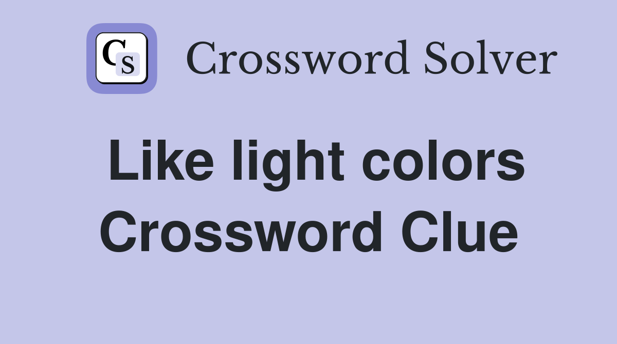 Like light colors Crossword Clue
