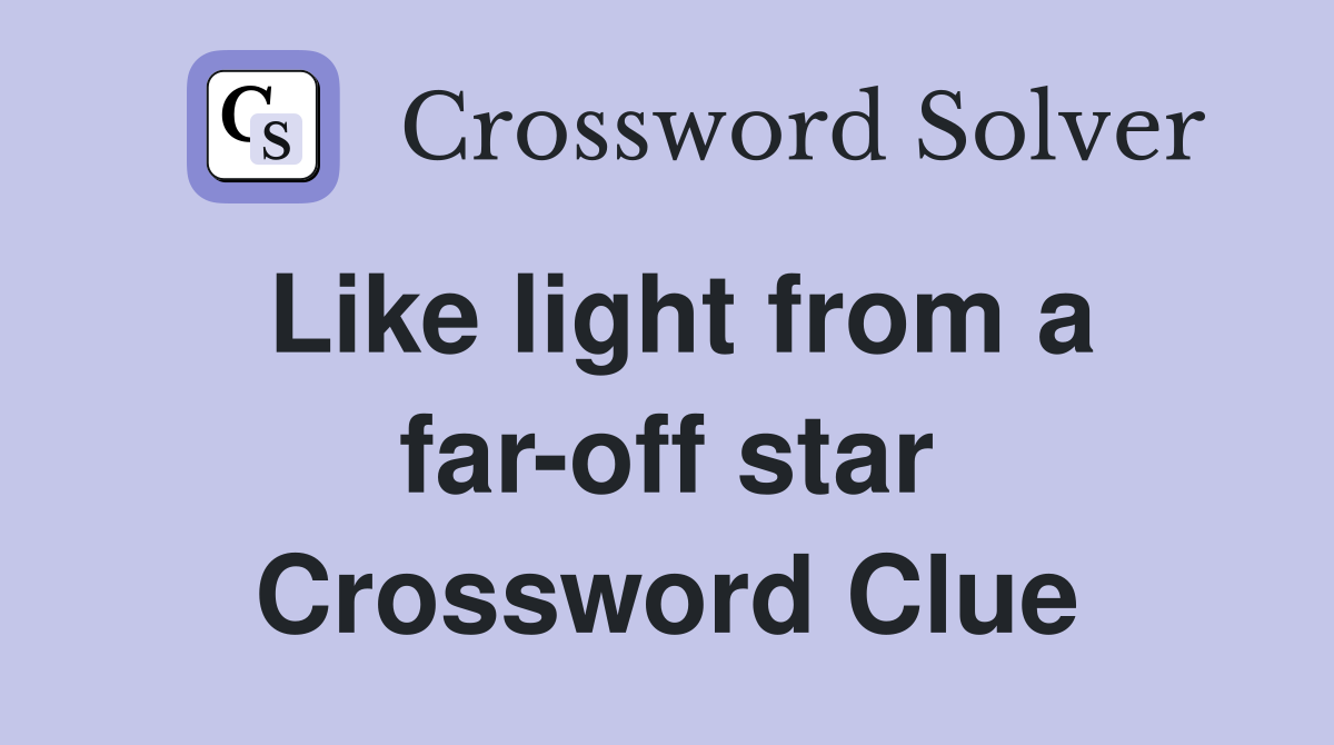 Like light from a far-off star Crossword Clue