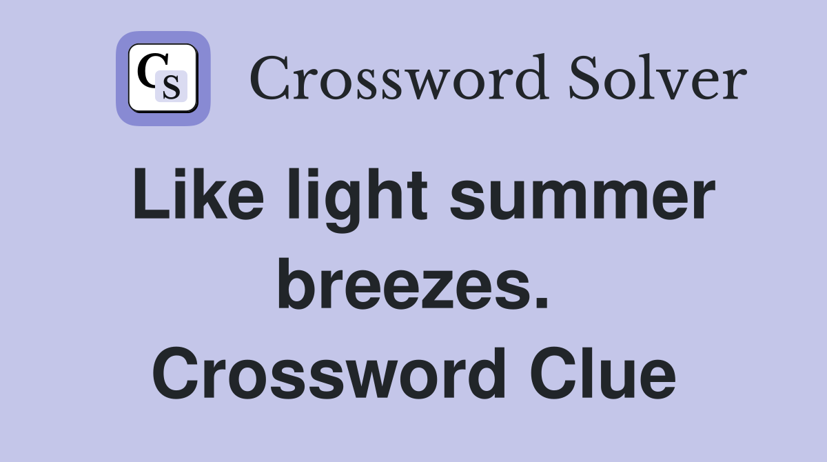 Like light summer breezes. Crossword Clue