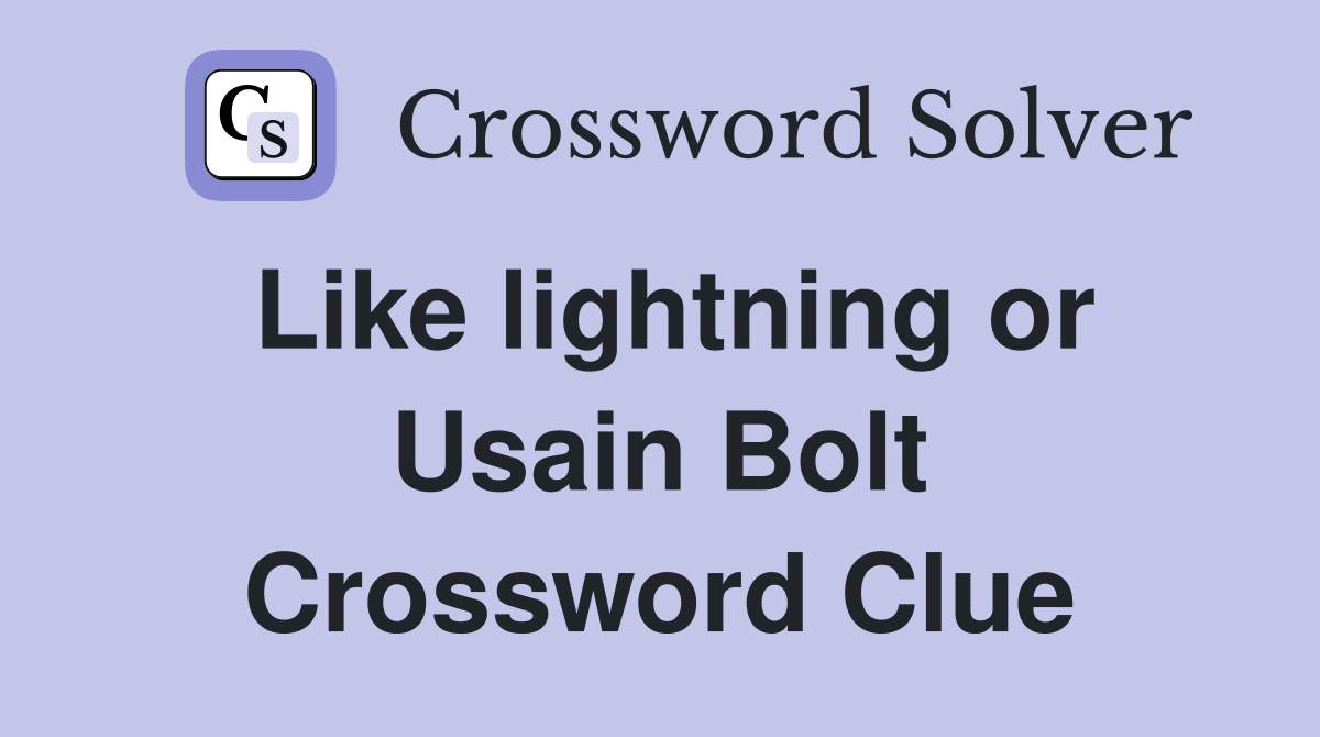 Like lightning or Usain Bolt Crossword Clue