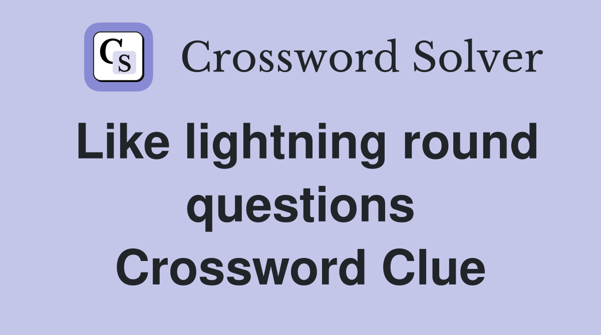 Like lightning round questions Crossword Clue