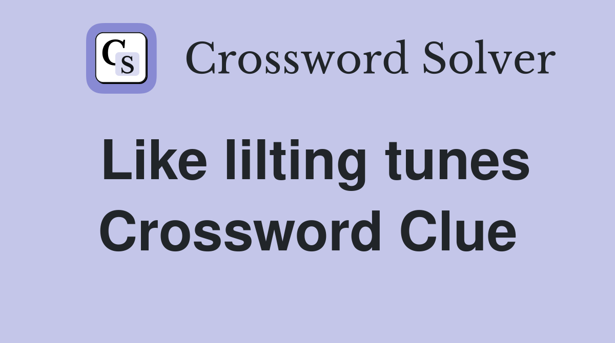 Like lilting tunes Crossword Clue