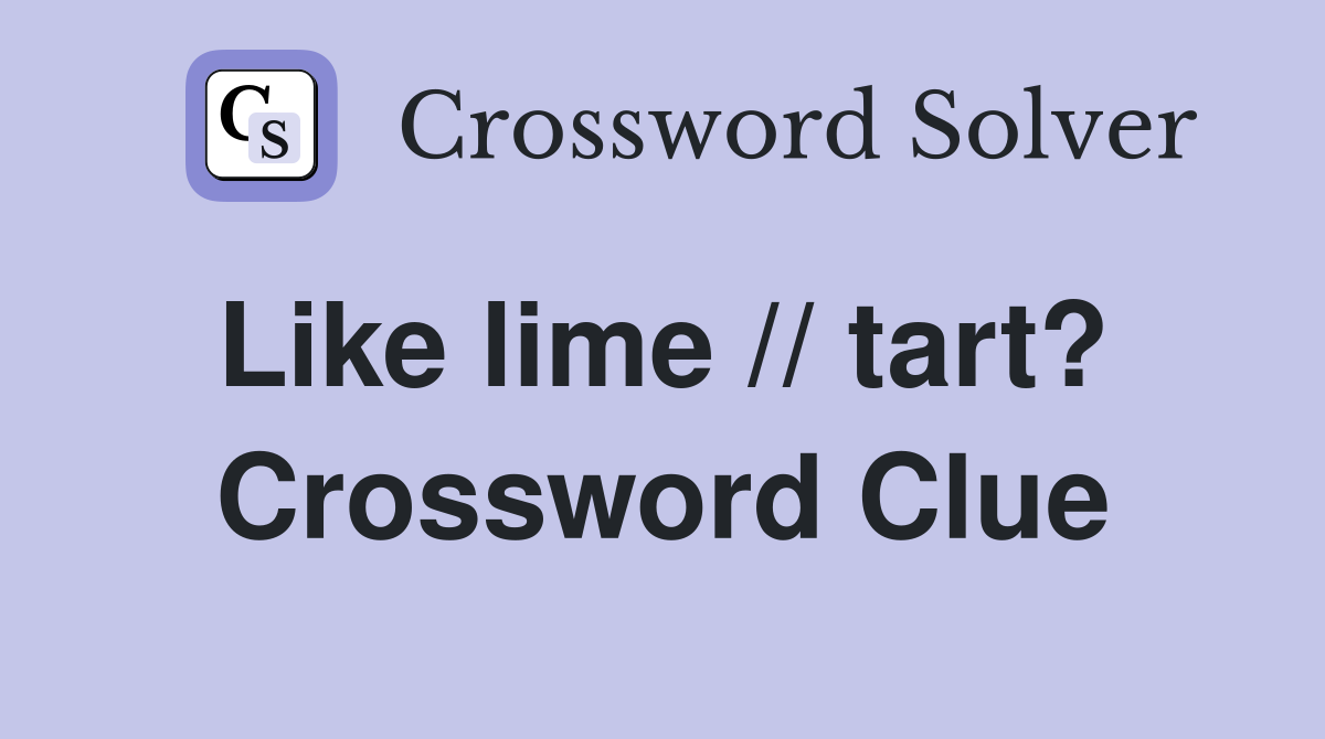 Like lime // tart?  Crossword Clue