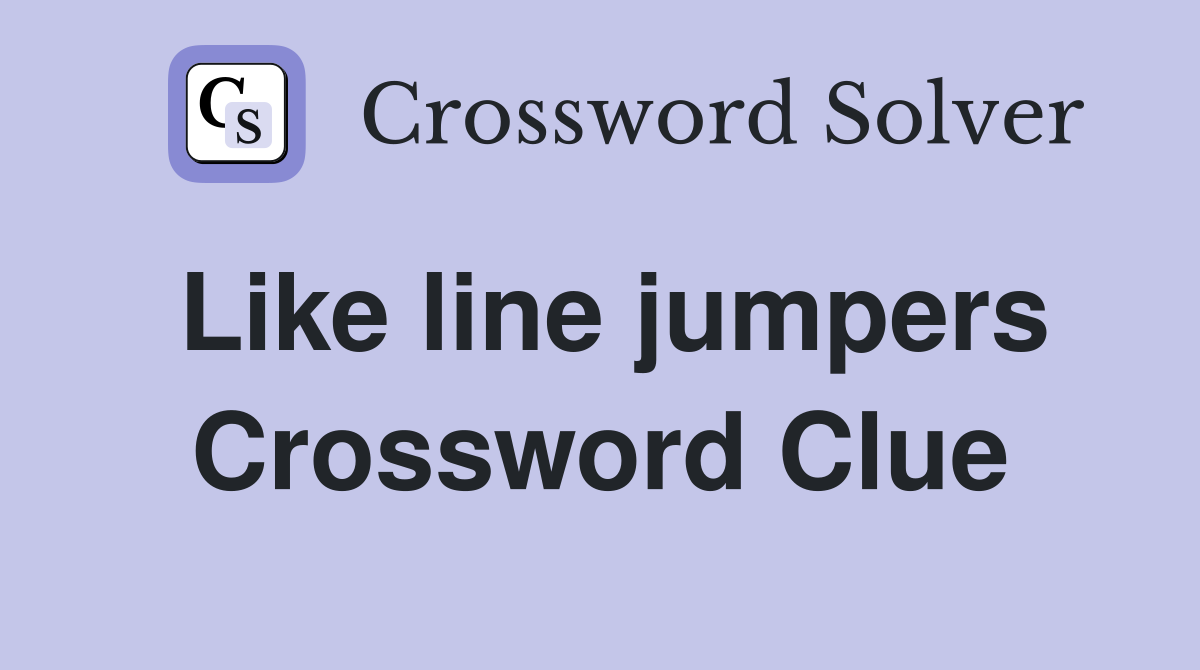 Like line jumpers Crossword Clue