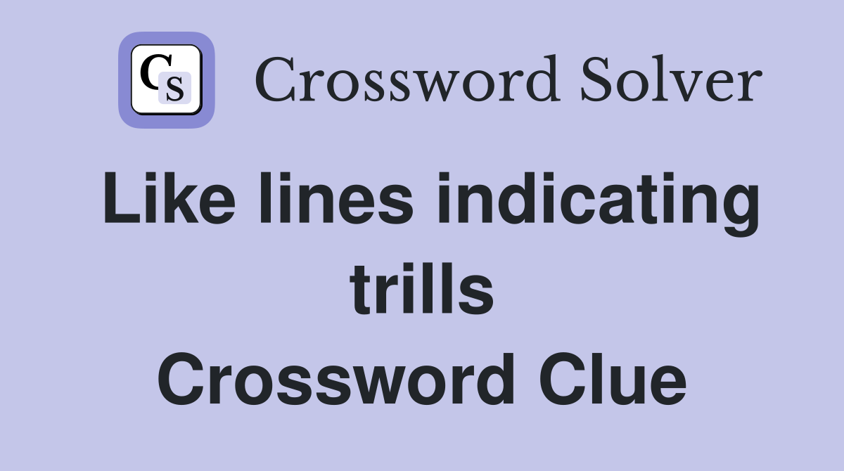 Like lines indicating trills Crossword Clue