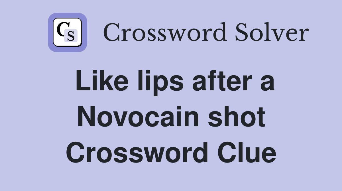 Like lips after a Novocain shot Crossword Clue