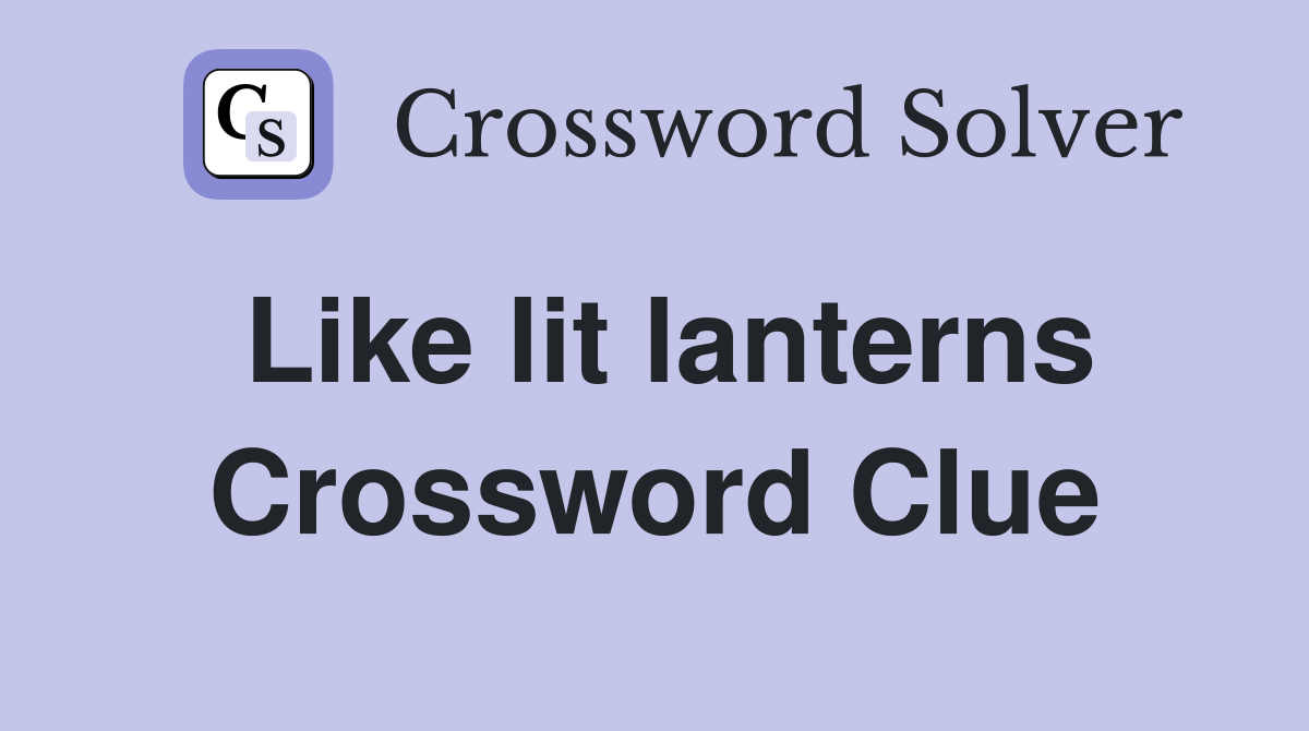 Like lit lanterns Crossword Clue