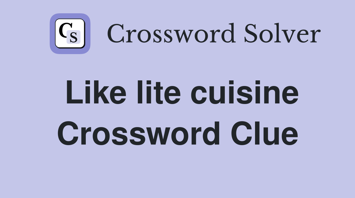 Like lite cuisine Crossword Clue