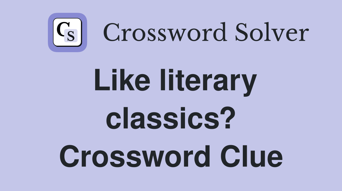 Like literary classics? Crossword Clue