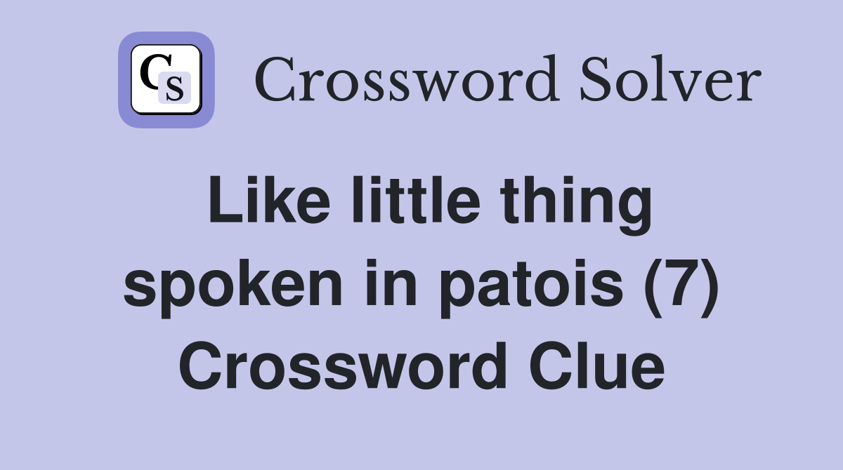Like little thing spoken in patois (7) Crossword Clue