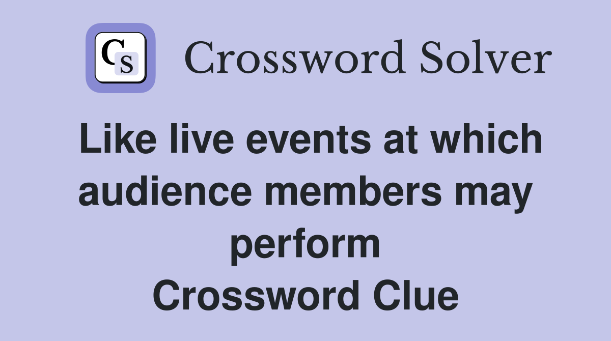 Like live events at which audience members may perform Crossword Clue