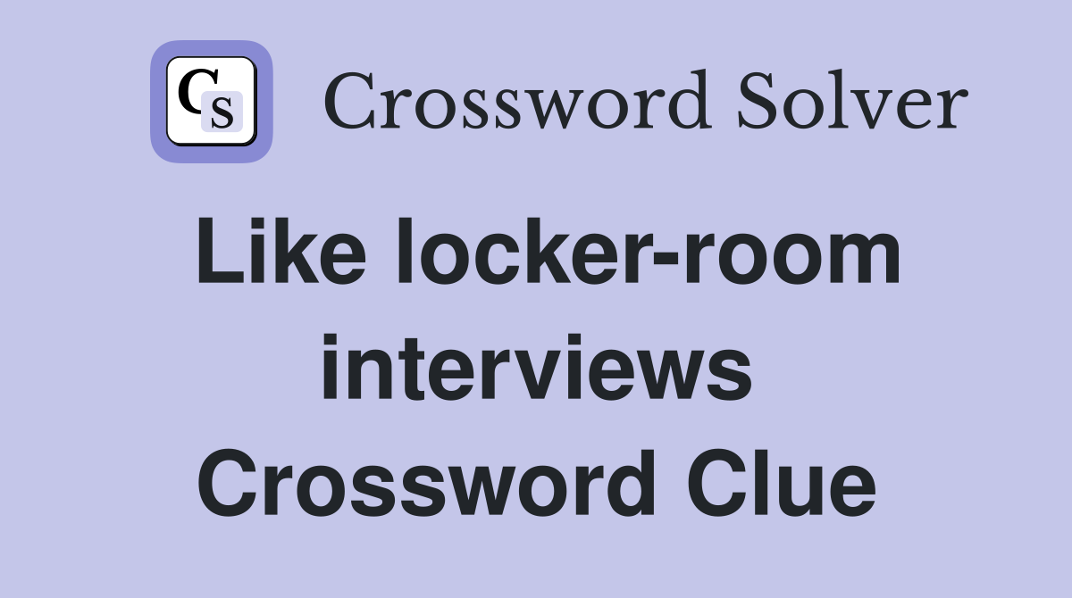 Like locker-room interviews Crossword Clue