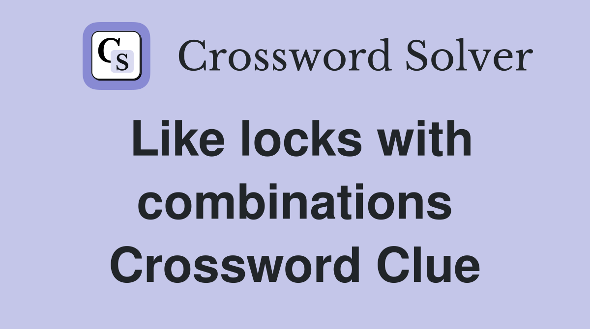 Like locks with combinations Crossword Clue