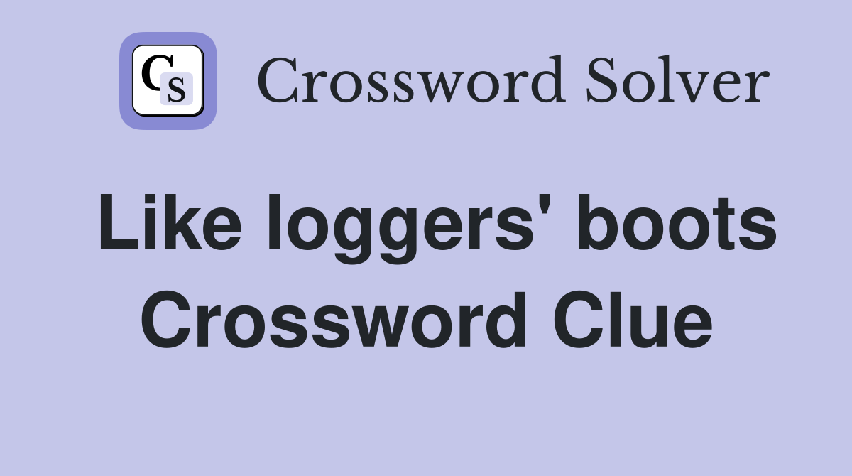 Like loggers' boots Crossword Clue