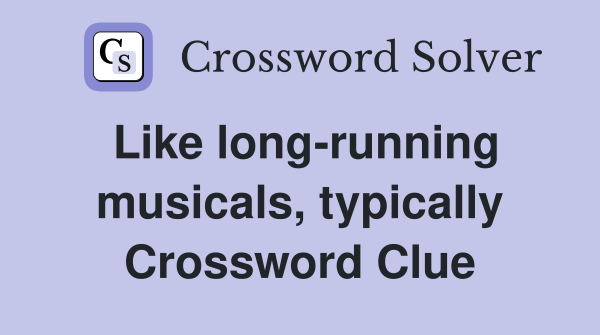 Like long-running musicals, typically Crossword Clue