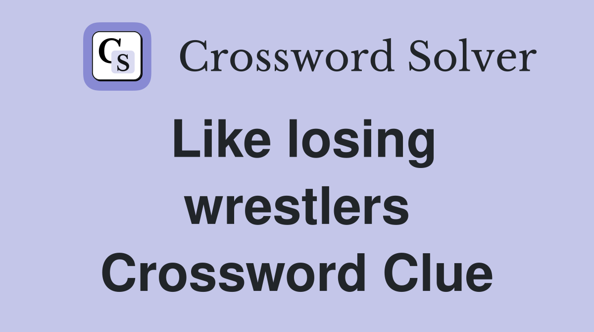 Like losing wrestlers Crossword Clue