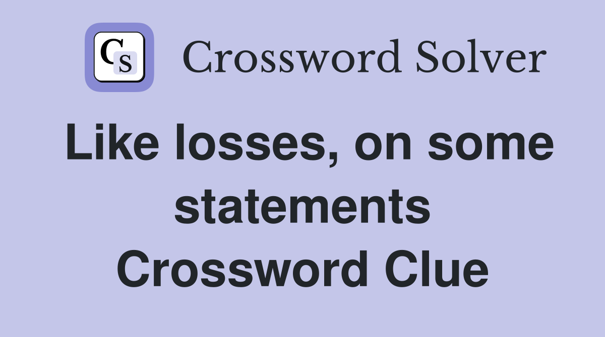 Like losses, on some statements Crossword Clue