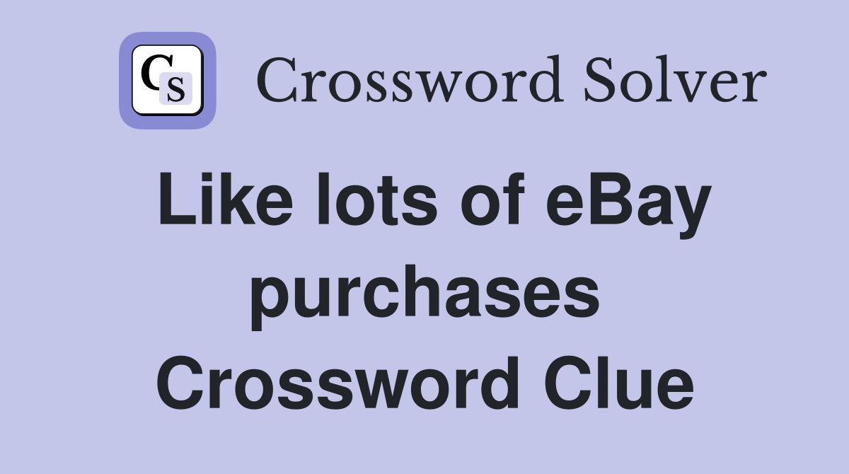 Like lots of eBay purchases Crossword Clue