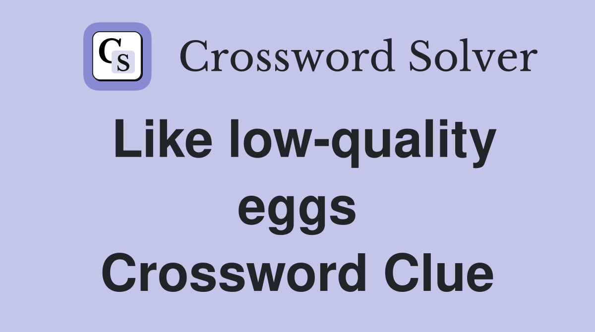 Like low-quality eggs Crossword Clue