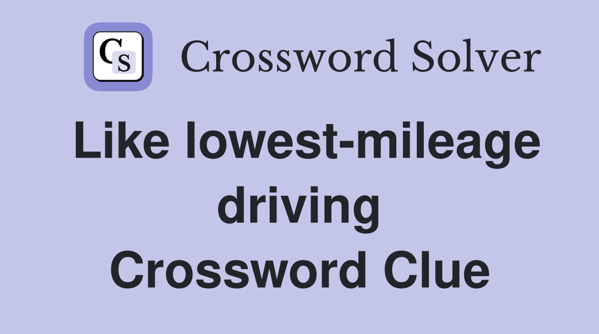 Like lowest-mileage driving Crossword Clue
